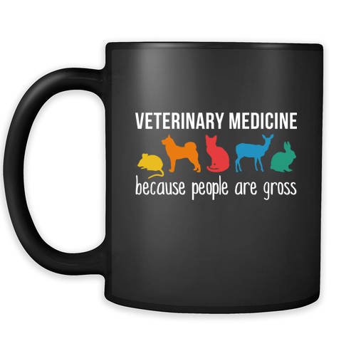 Mug Vet Tech gifts Vet Tech mug -Veterinarian medicine because people are gross mug -Vet Nurse coffee mug Veterinary coffee cup Black 11oz